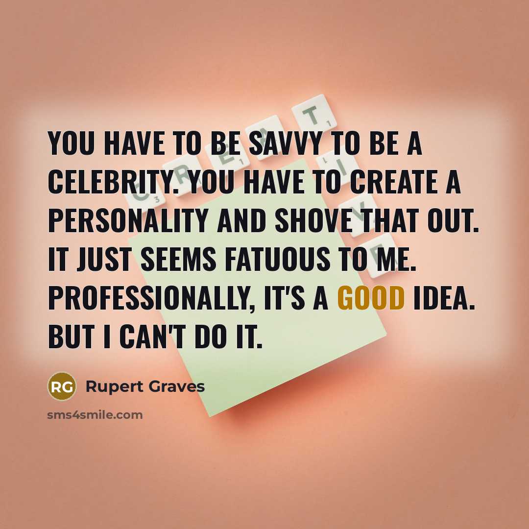 “You have to be savvy to be a celebrity. You…” quote by Rupert Graves