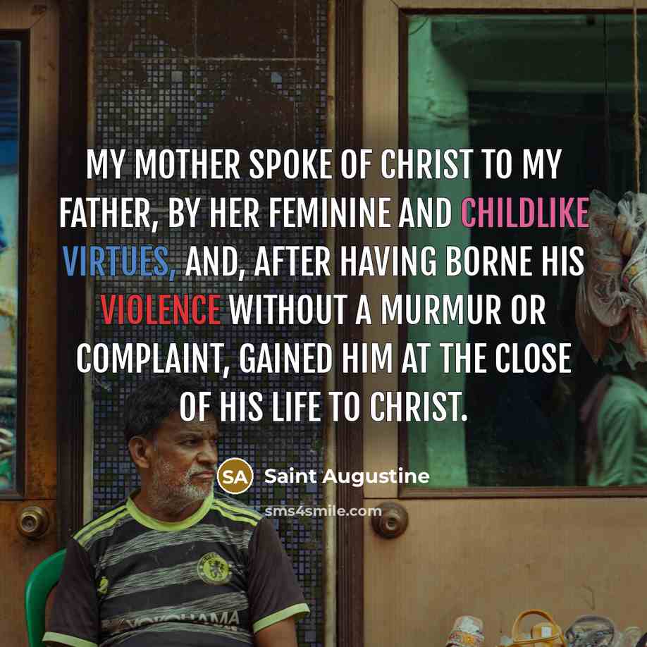 “My mother spoke of Christ to my father, by her…” quote by Saint Augustine