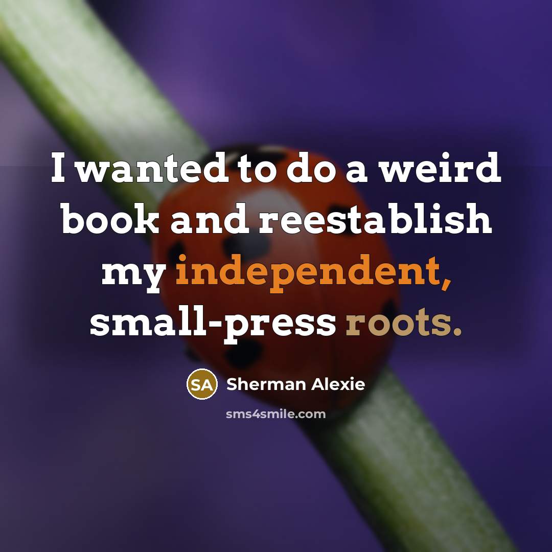 “I wanted to do a weird book and reestablish my…” quote by Sherman Alexie