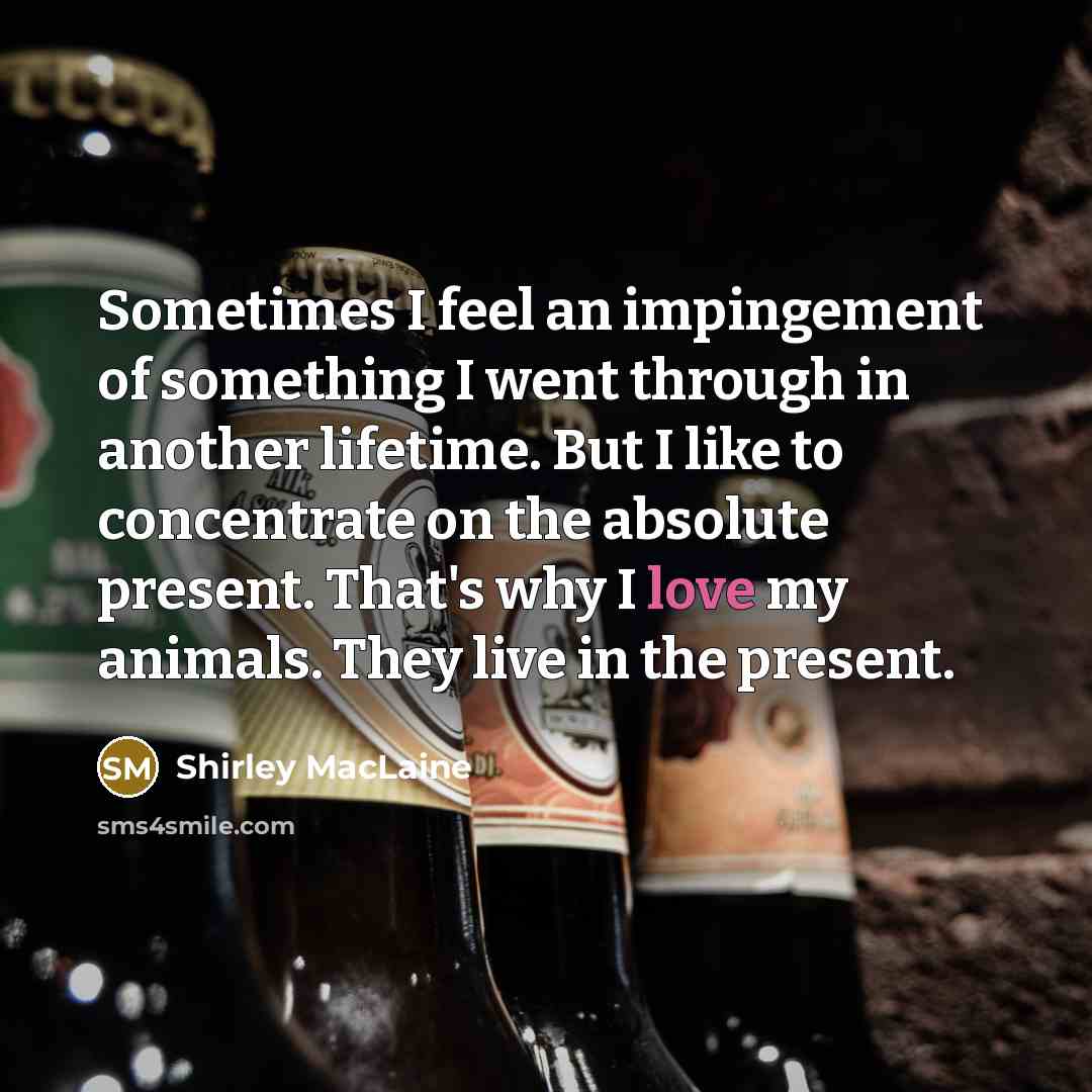 “Sometimes I feel an impingement of something I went through…” quote by Shirley MacLaine