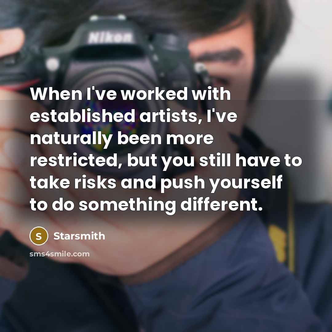 “When I've worked with established artists, I've naturally been more…” quote by Starsmith