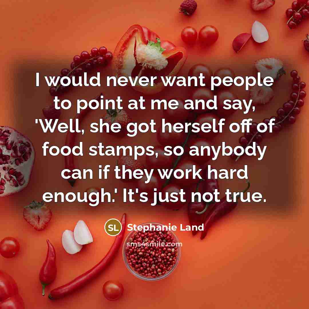 “I would never want people to point at me and…” quote by Stephanie Land
