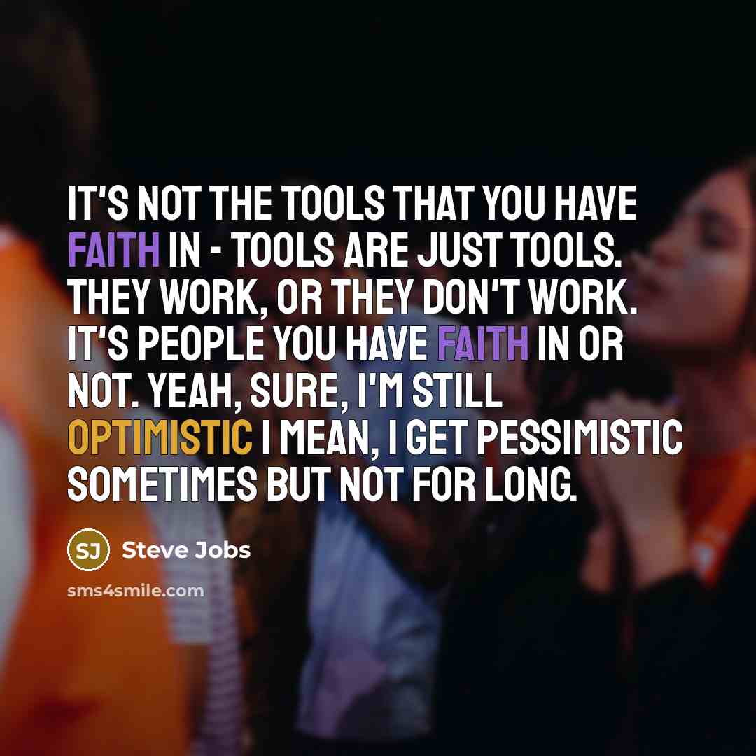 “It's not the tools that you have faith in -…” quote by Steve Jobs