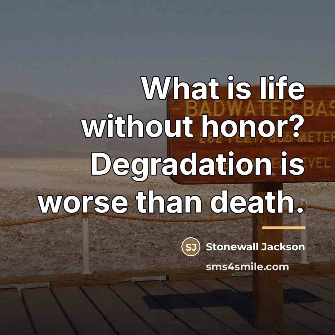 “What is life without honor? Degradation is worse than death.…” quote by Stonewall Jackson