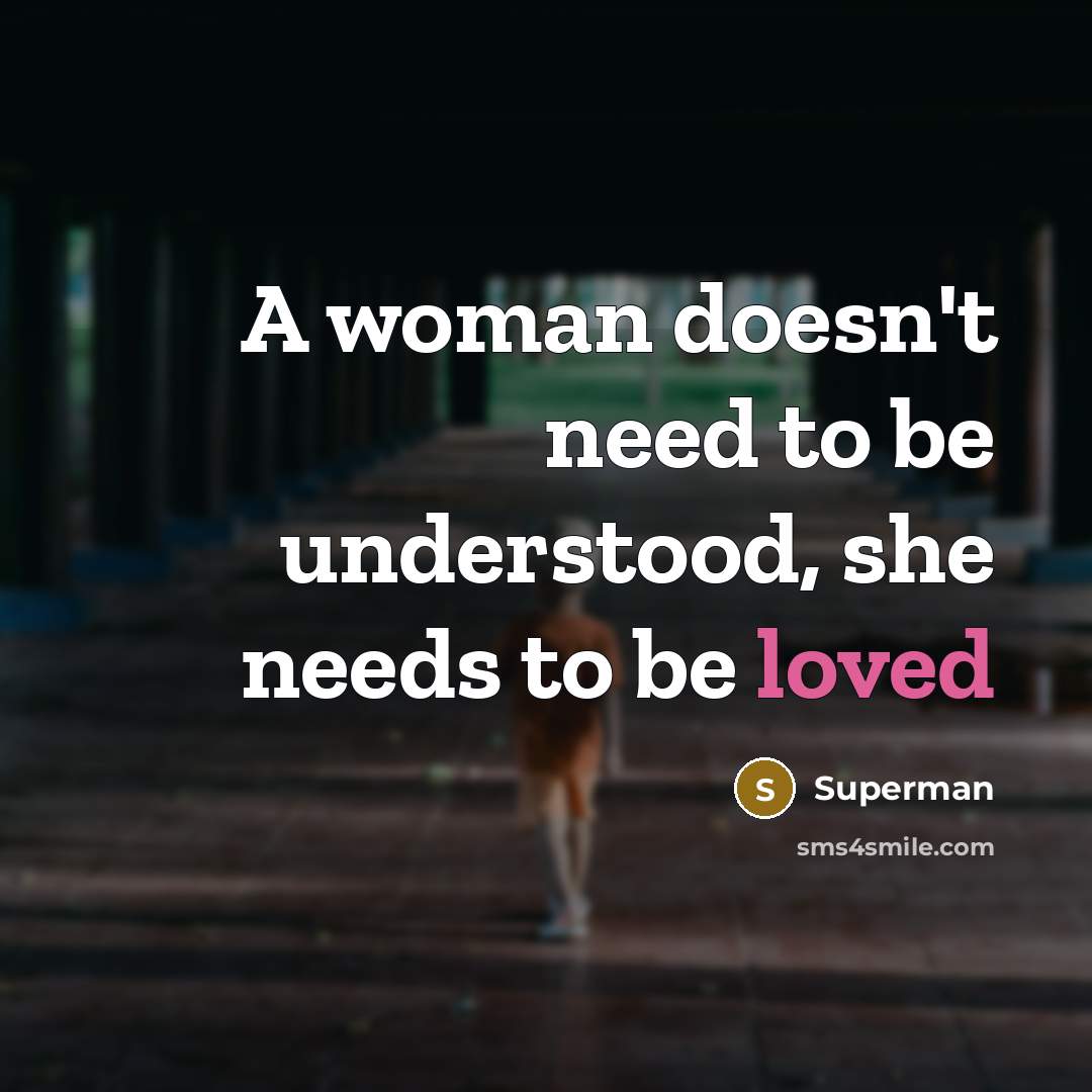“A woman doesn`t need to be understood, she needs to…” quote by Superman