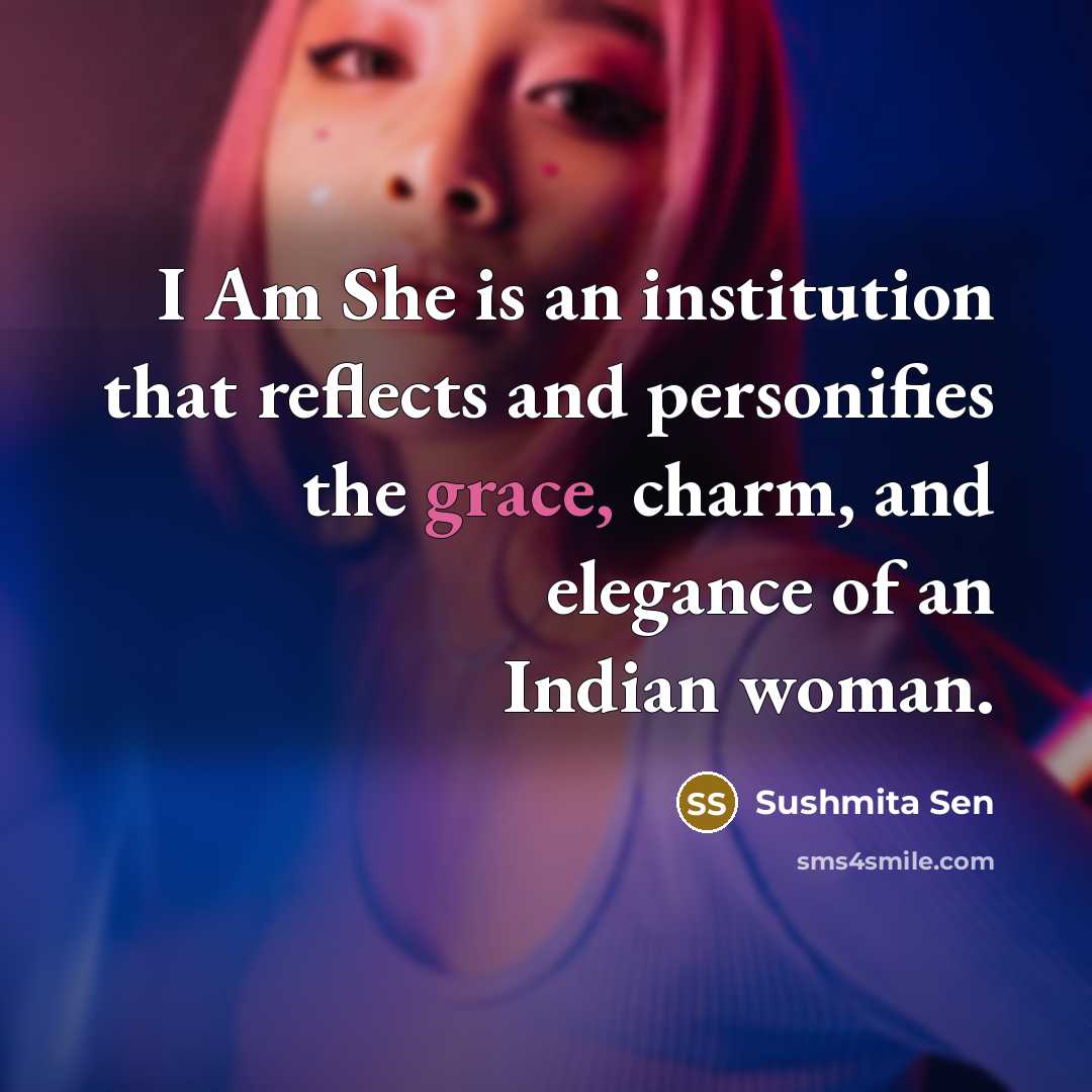 “I Am She is an institution that reflects and personifies…” quote by Sushmita Sen