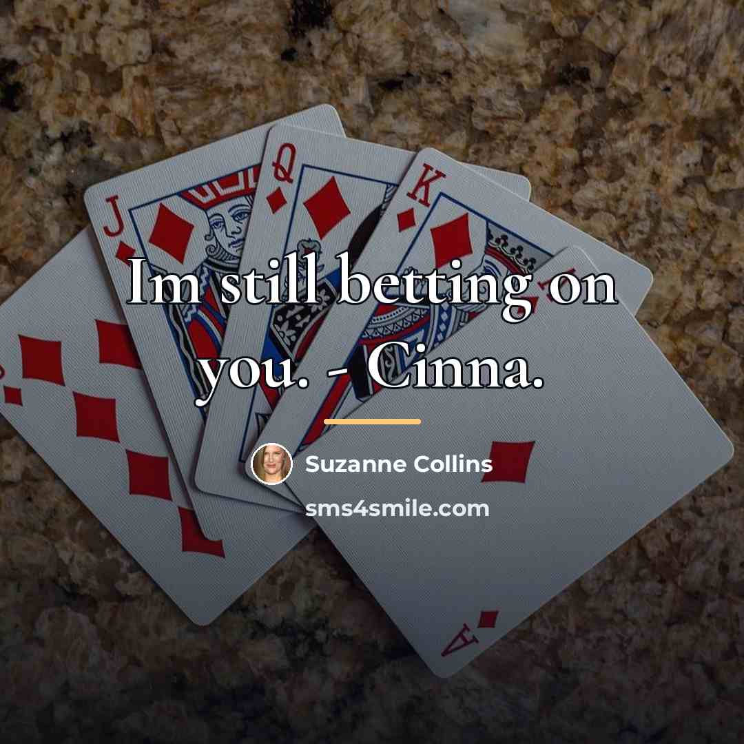 “Im still betting on you. - Cinna.…” quote by Suzanne Collins