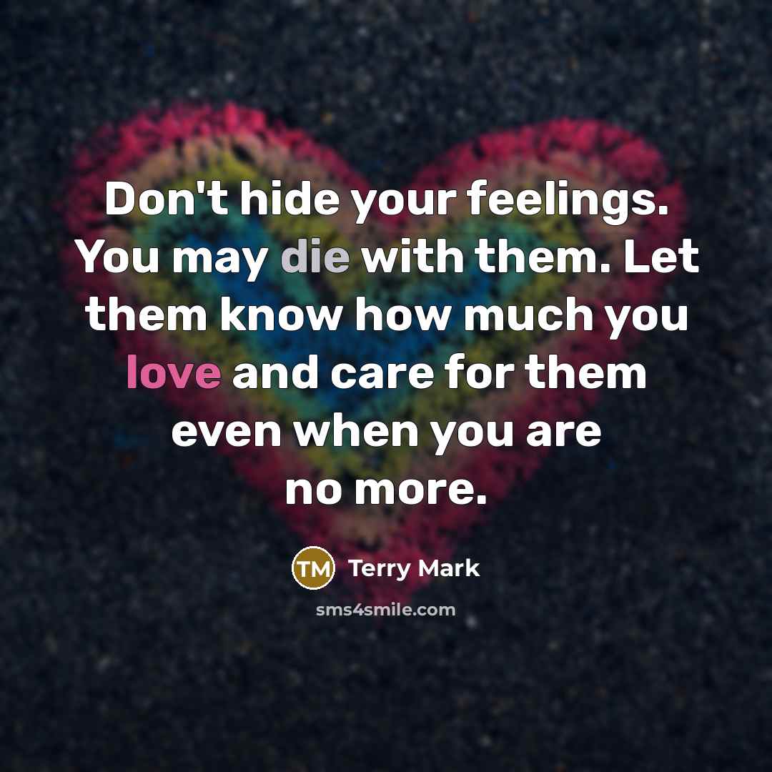 “Don't hide your feelings. You may die with them. Let…” quote by Terry Mark