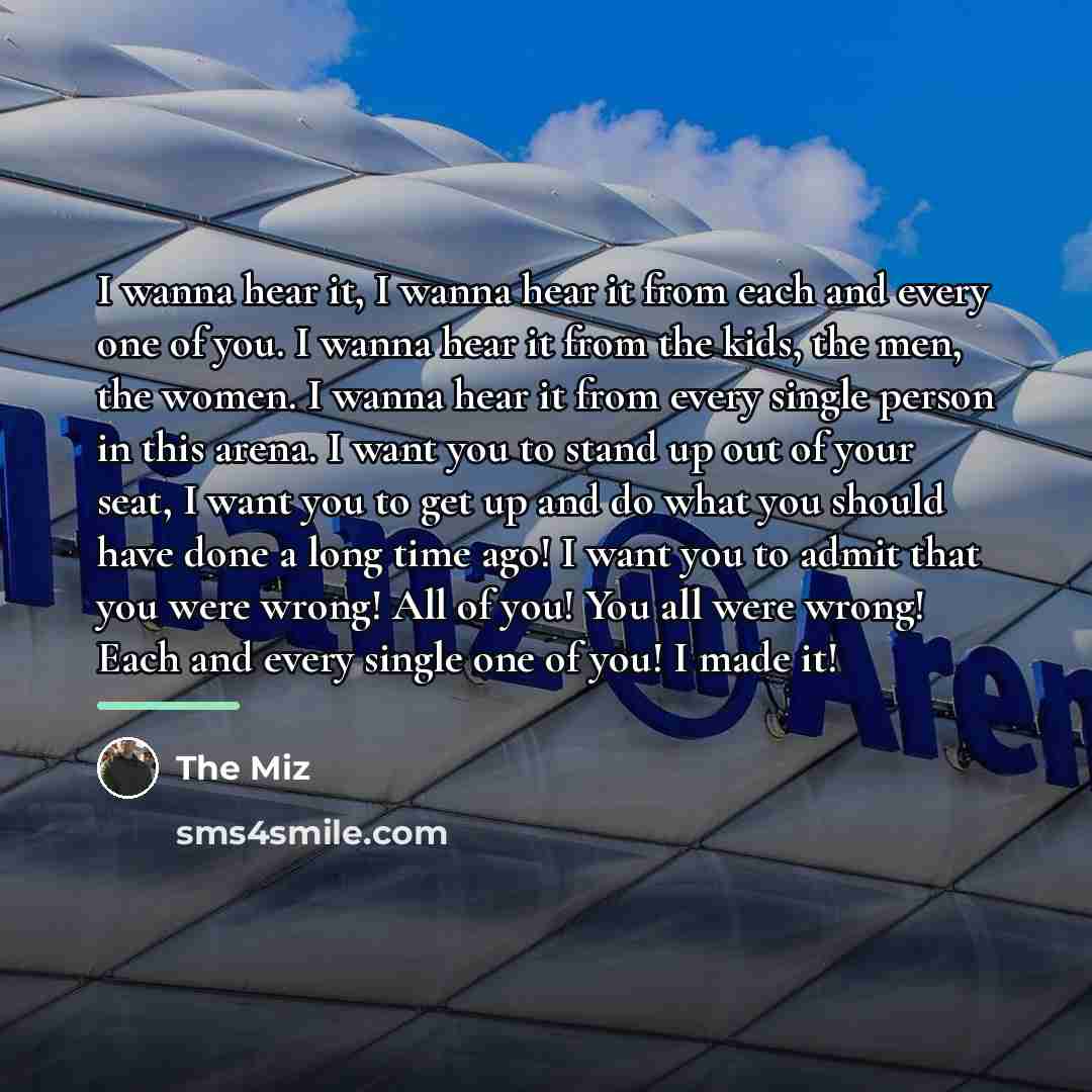 “I wanna hear it, I wanna hear it from each…” quote by The Miz