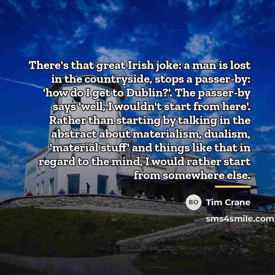 “There's that great Irish joke: a man is lost in…” quote by Tim Crane