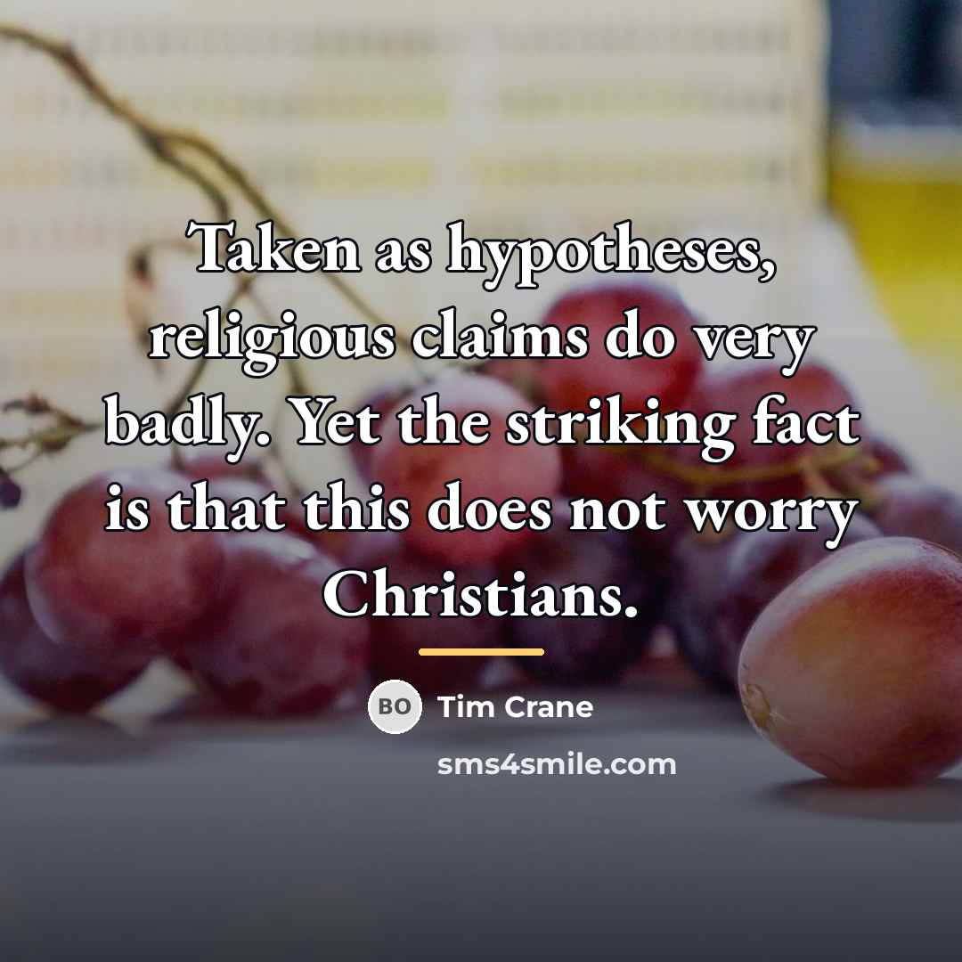 “Taken as hypotheses, religious claims do very badly. Yet the…” quote by Tim Crane