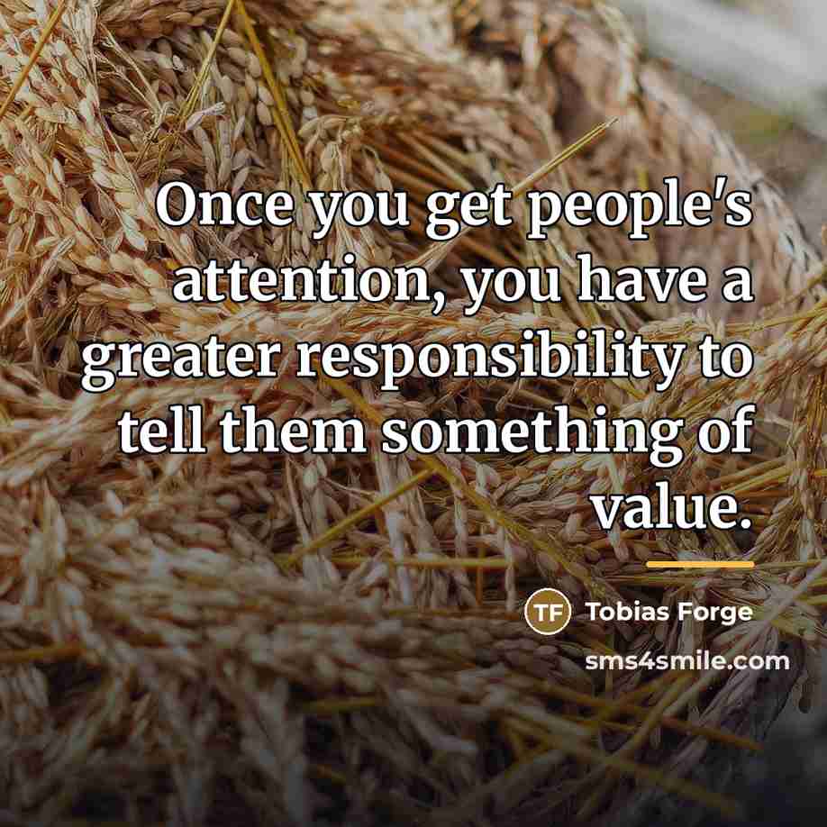 “Once you get people's attention, you have a greater responsibility…” quote by Tobias Forge