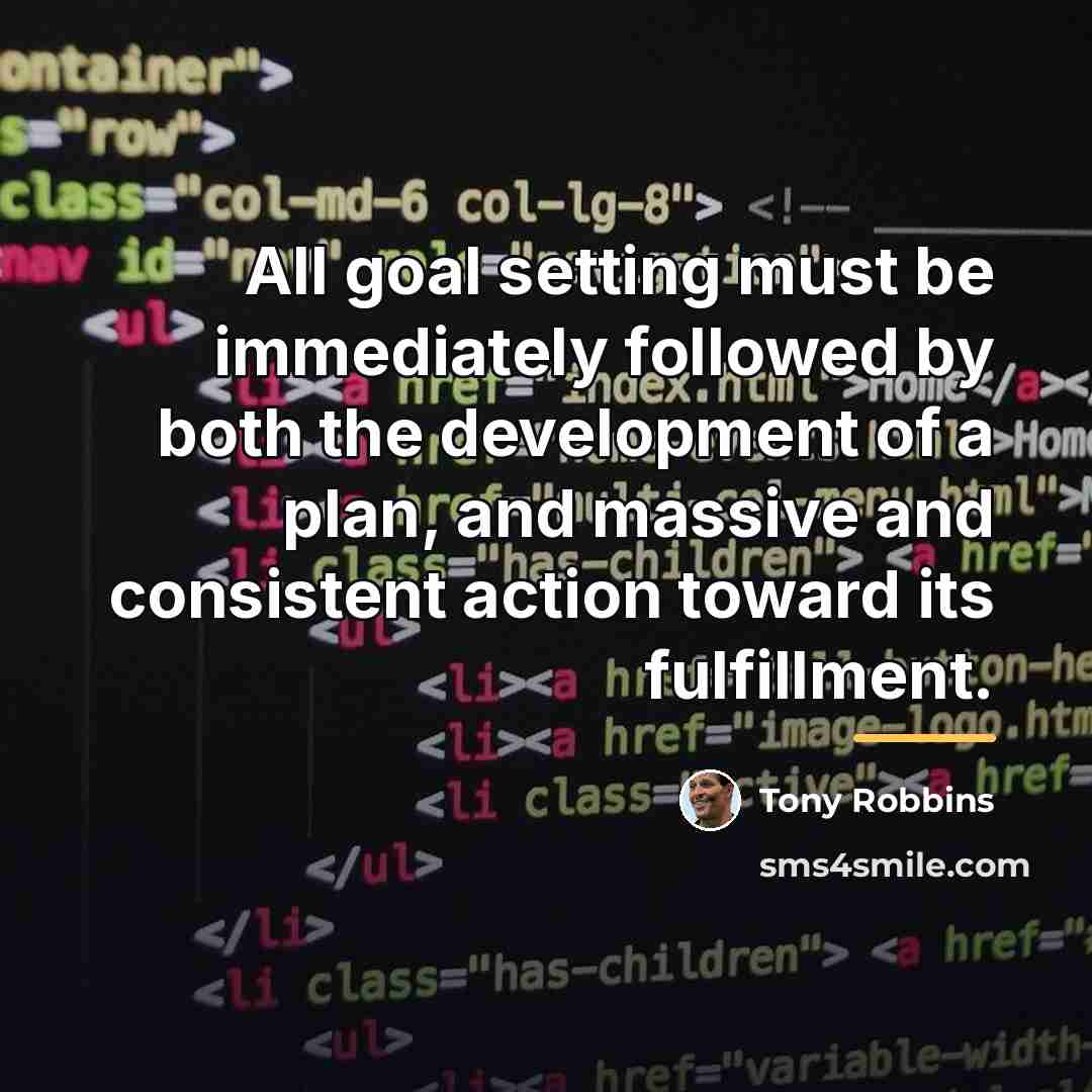 “All goal setting must be immediately followed by both the…” quote by Tony Robbins