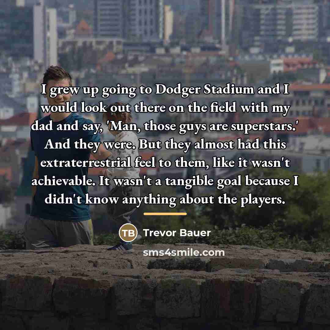 “I grew up going to Dodger Stadium and I would…” quote by Trevor Bauer