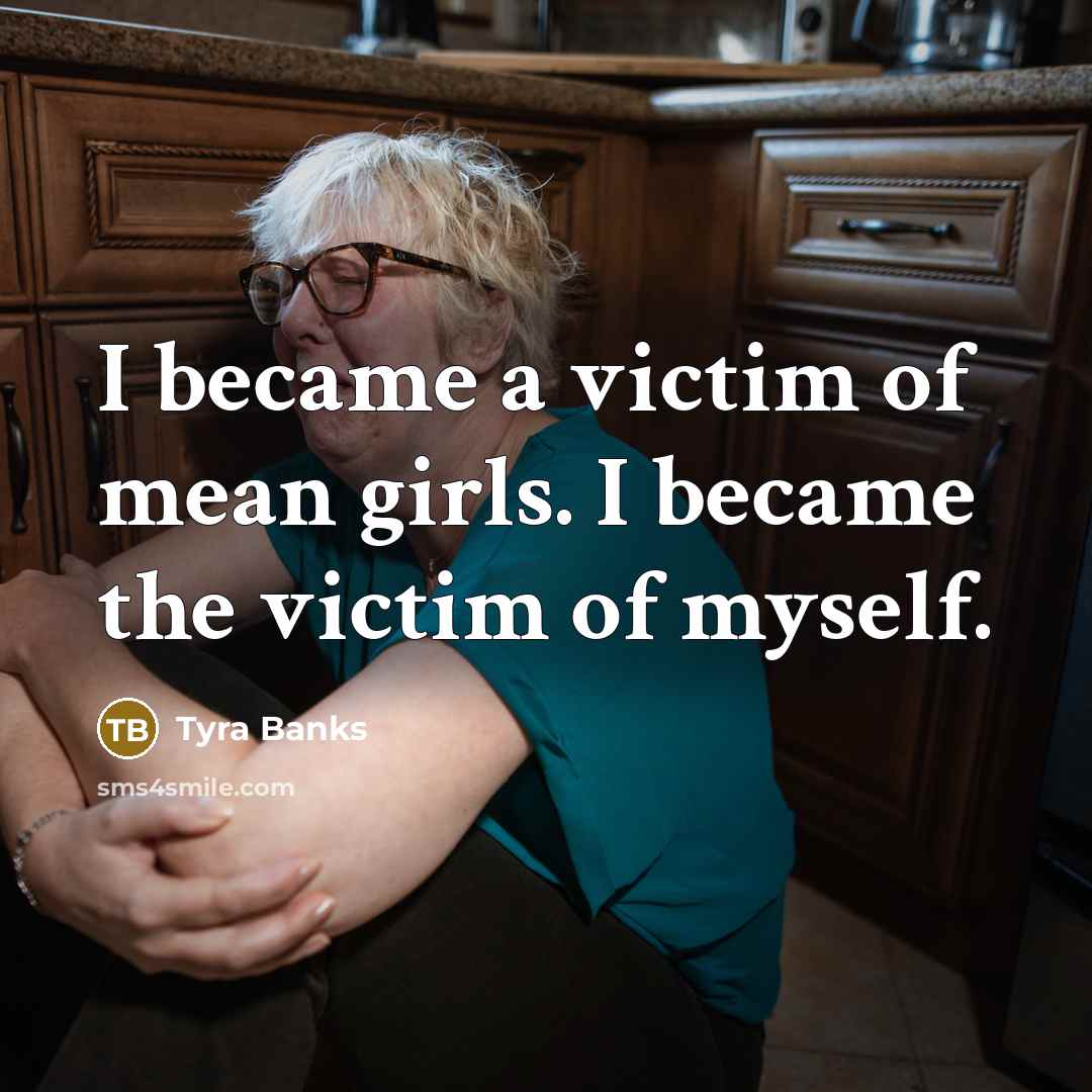 “I became a victim of mean girls. I became the…” quote by Tyra Banks