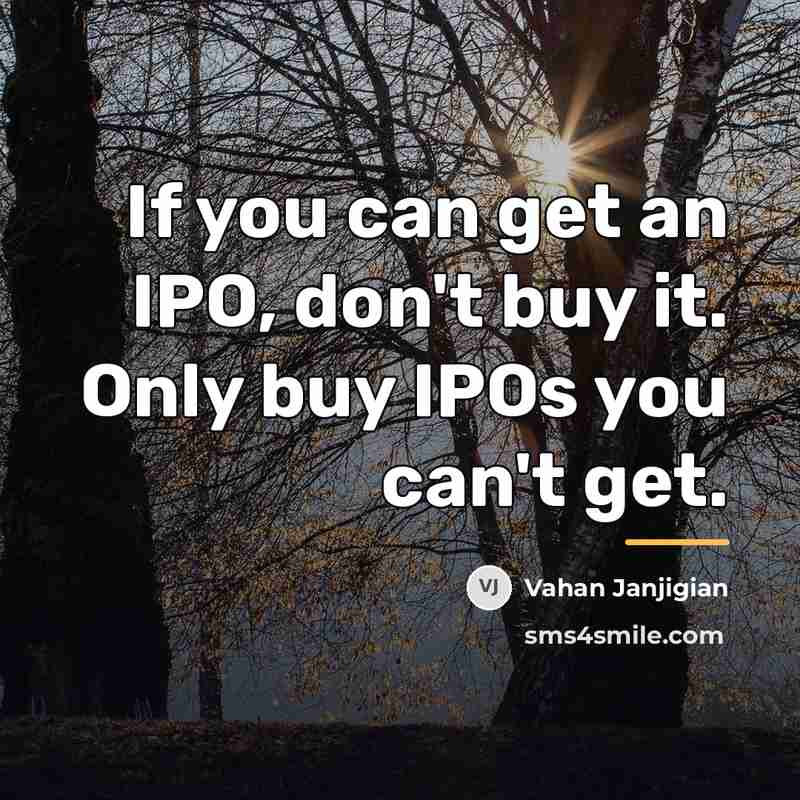 “If you can get an IPO, don't buy it. Only…” quote by Vahan Janjigian