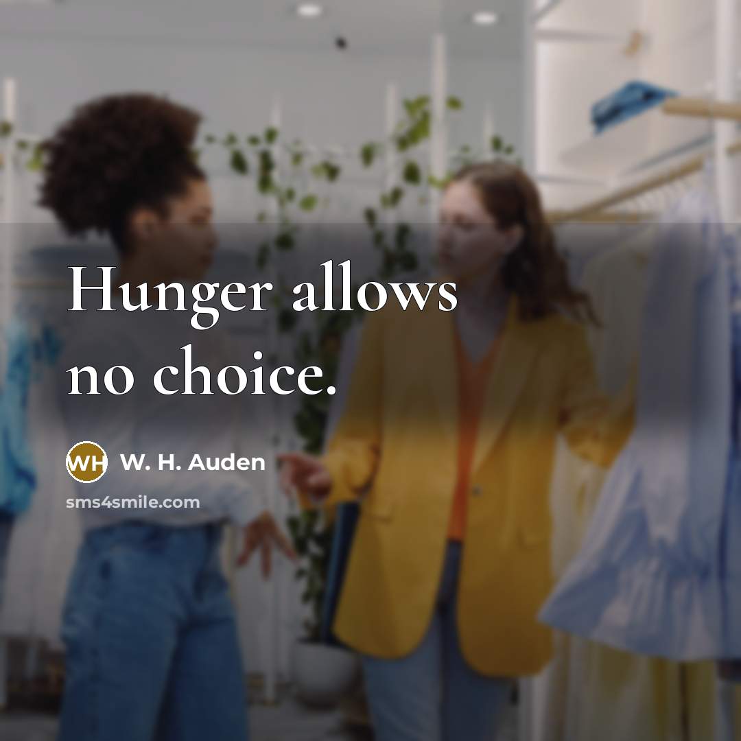 “Hunger allows no choice.…” quote by W. H. Auden