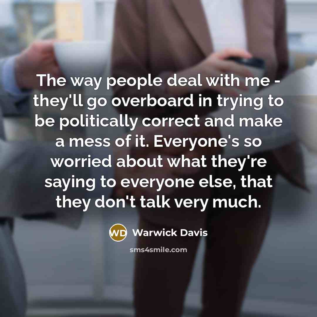 “The way people deal with me - they'll go overboard…” quote by Warwick Davis