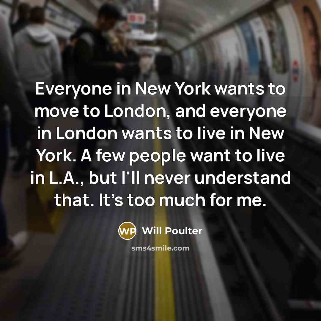 “Everyone in New York wants to move to London, and…” quote by Will Poulter