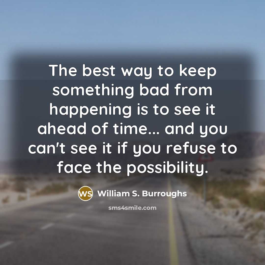 “The best way to keep something bad from happening is…” quote by William S. Burroughs