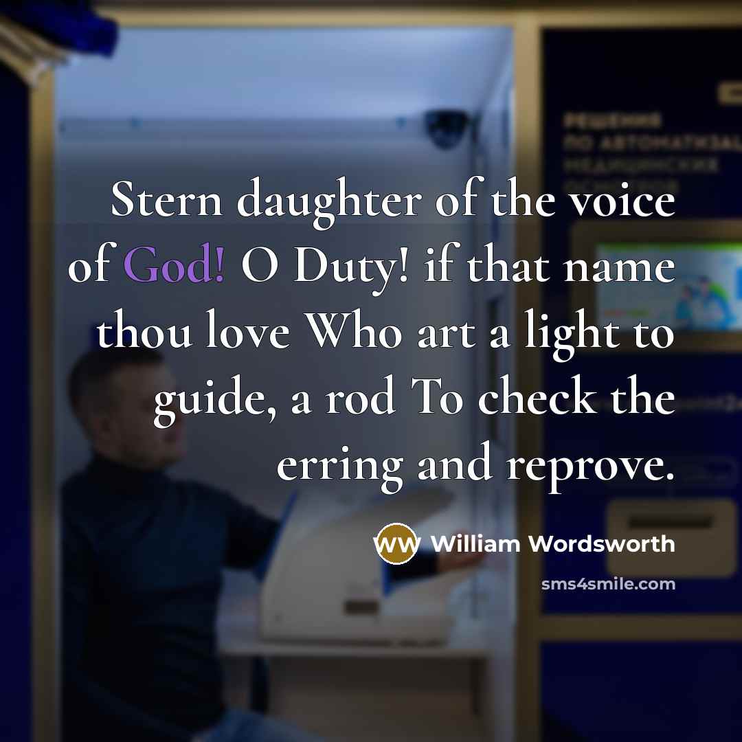 “Stern daughter of the voice of God! O Duty! if…” quote by William Wordsworth