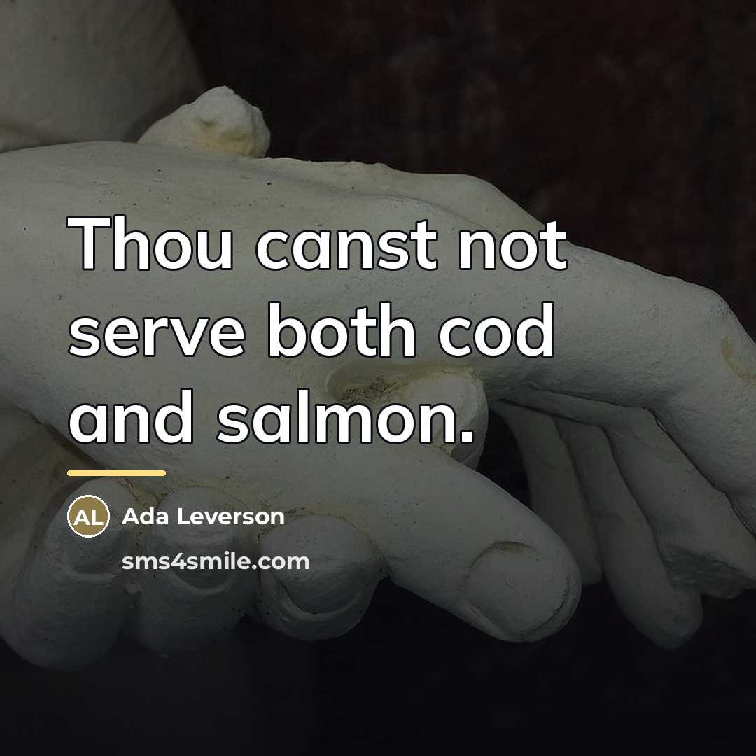 “Thou canst not serve both cod and salmon.…” quote by Ada Leverson