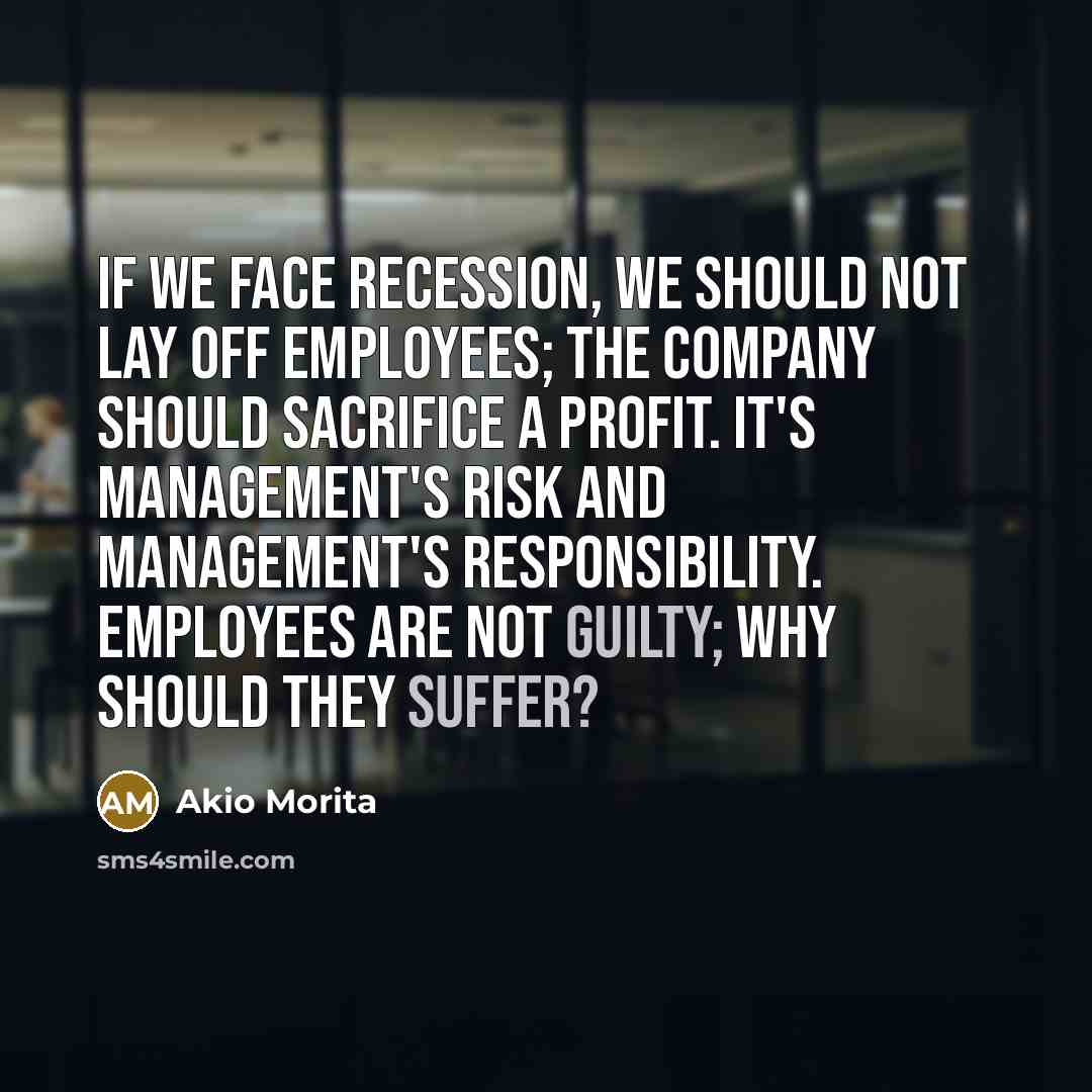 “If we face recession, we should not lay off employees;…” quote by Akio Morita