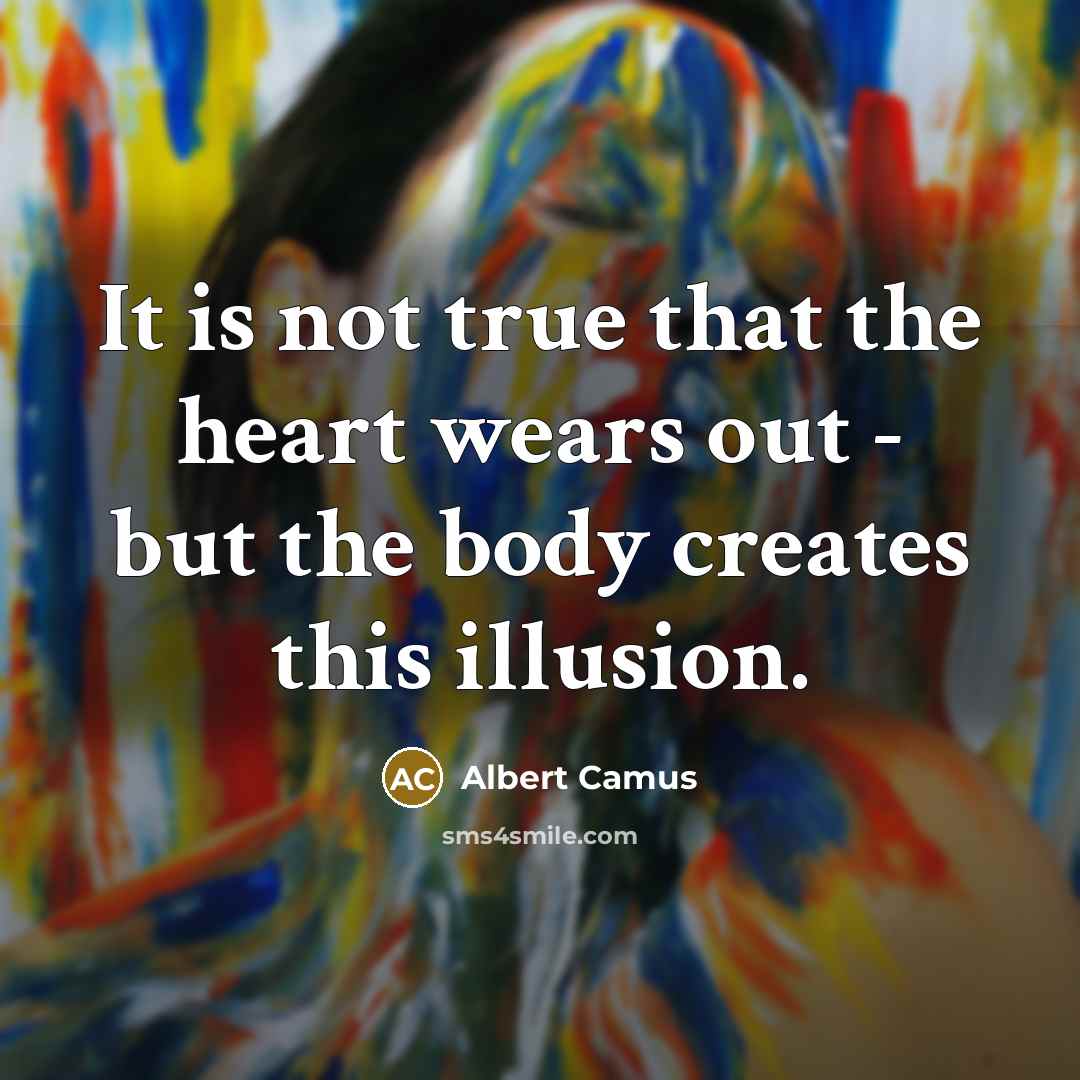 “It is not true that the heart wears out -…” quote by Albert Camus