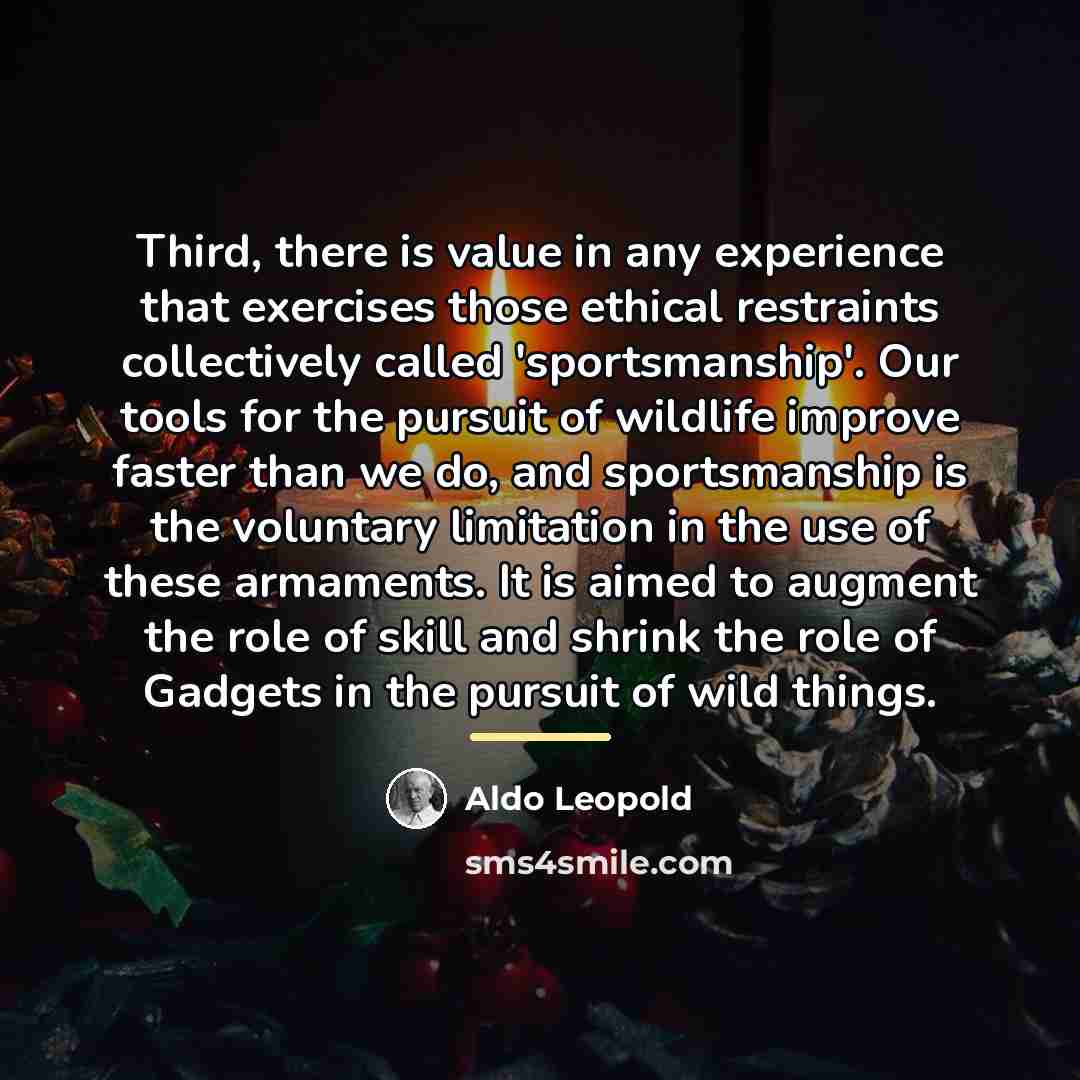 “Third, there is value in any experience that exercises those…” quote by Aldo Leopold