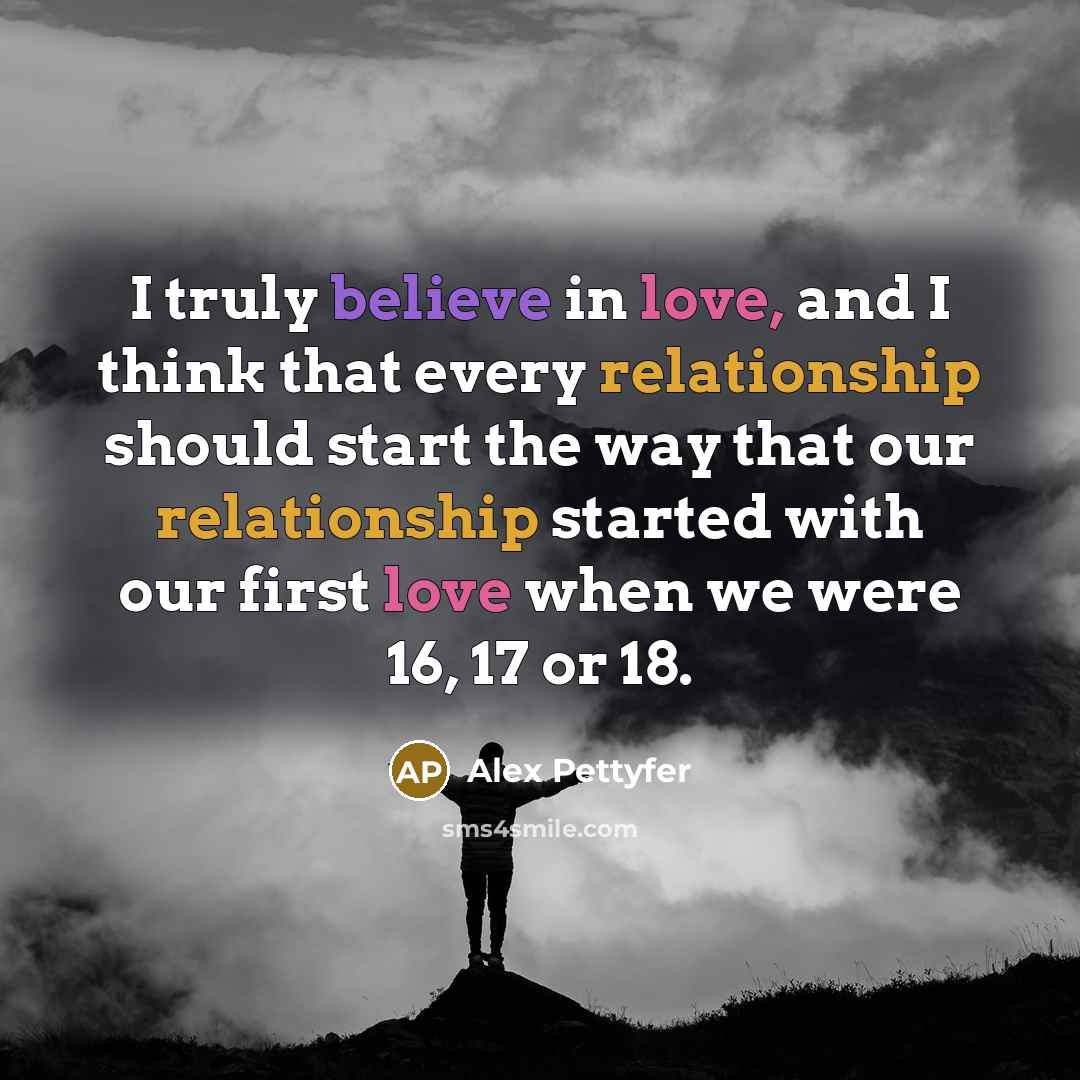 “I truly believe in love, and I think that every…” quote by Alex Pettyfer