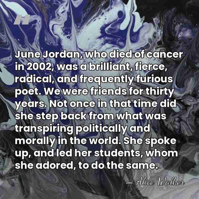 June Jordan, who died of cancer in 2002, was a brilliant, fierce,&hellip; - Alice Walker
