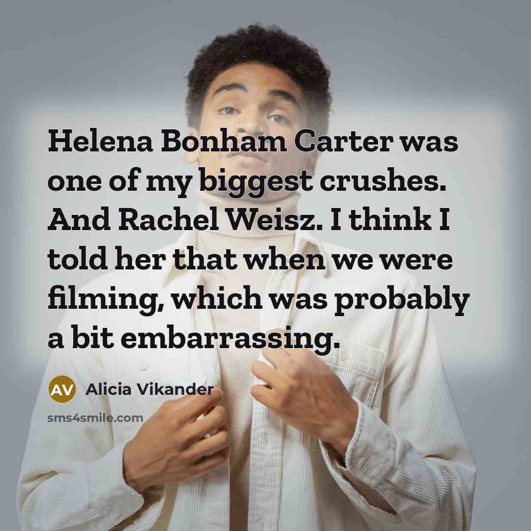 “Helena Bonham Carter was one of my biggest crushes. And…” quote by Alicia Vikander