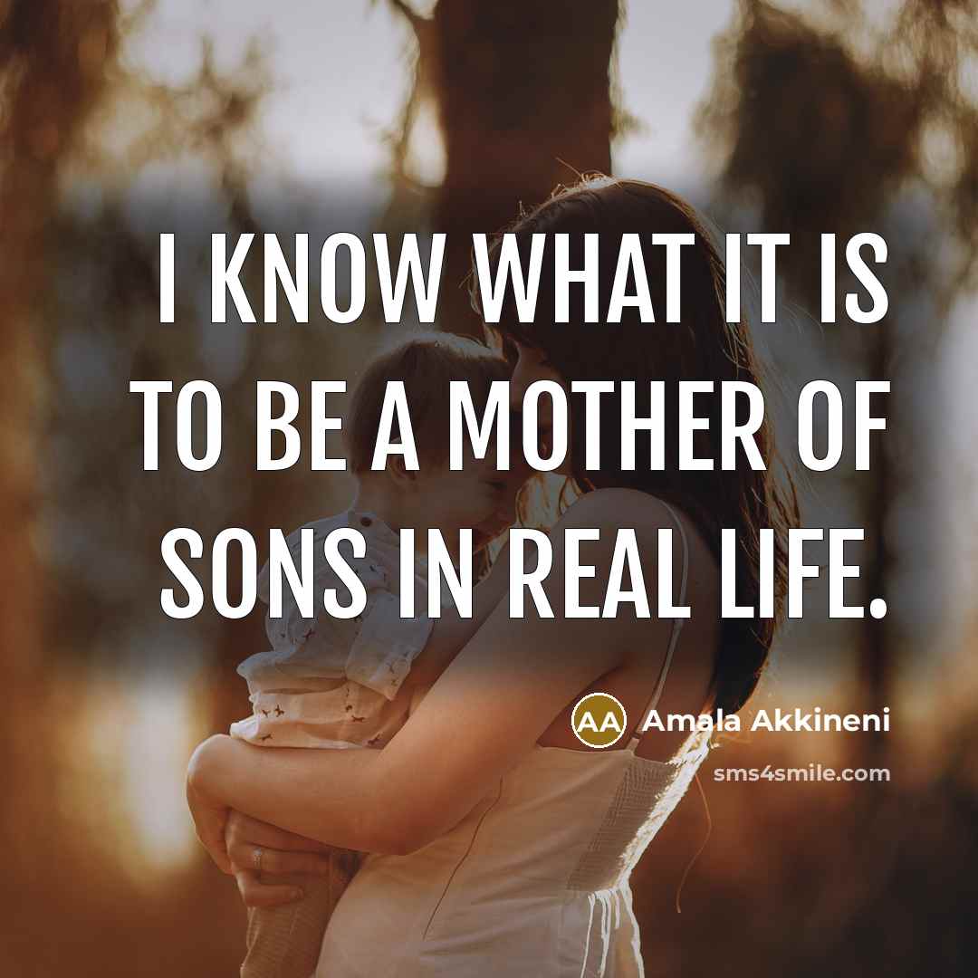 “I know what it is to be a mother of…” quote by Amala Akkineni