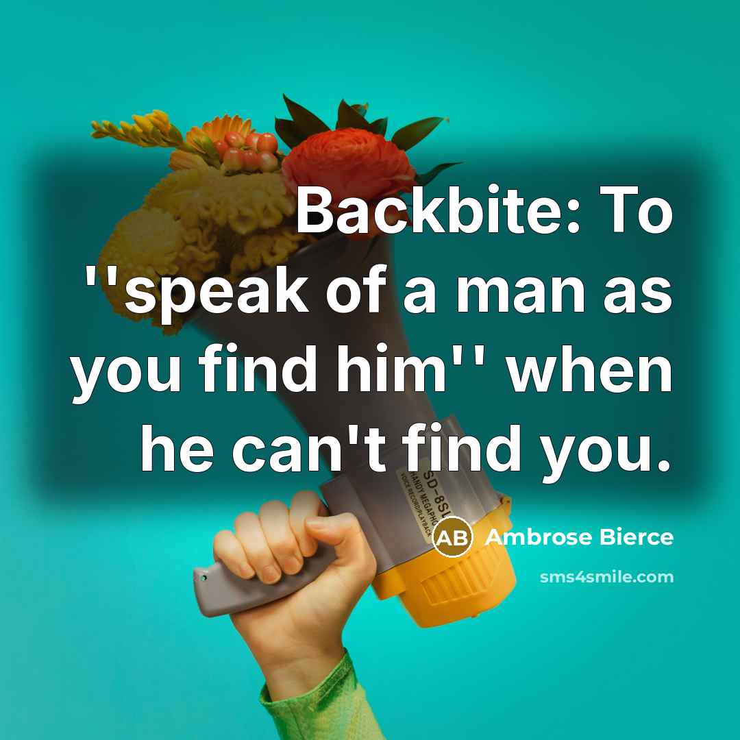 “Backbite: To ''speak of a man as you find him''…” quote by Ambrose Bierce