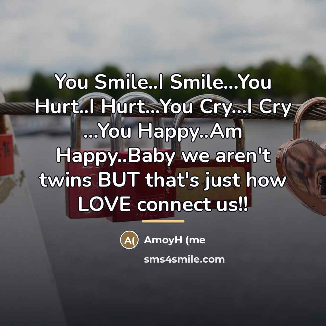 “You Smile..I Smile...You Hurt..I Hurt...You Cry...I Cry ...You Happy..Am Happy..Baby…” quote by AmoyH