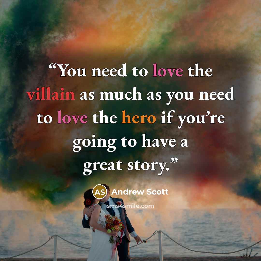 “You need to love the villain as much as you need to love the hero if you’re going to have a great story.” quote by Andrew Scott