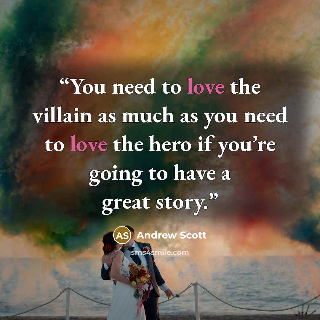 “You need to love the villain as much as you need to love the hero if you’re going to have a great story.” quote by Andrew Scott