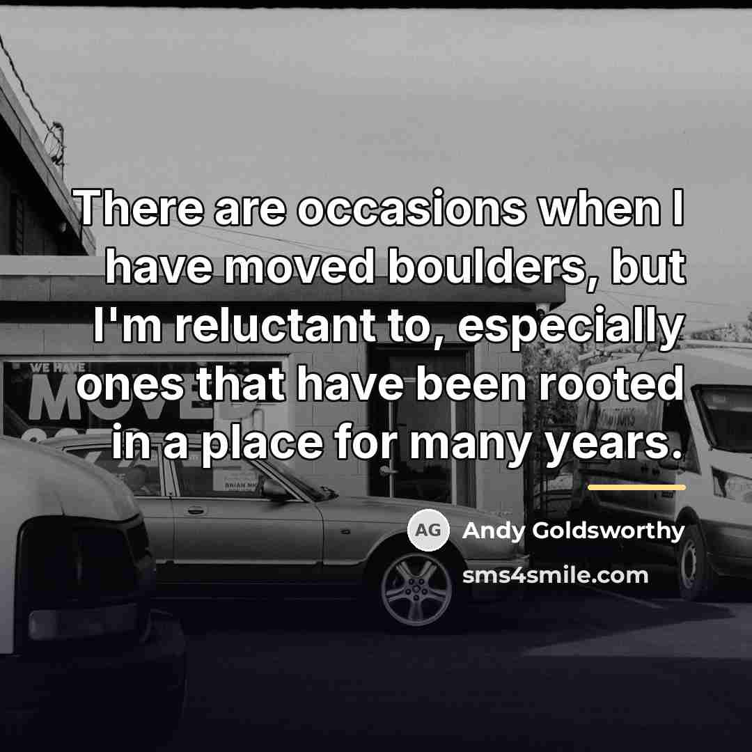 “There are occasions when I have moved boulders, but I'm…” quote by Andy Goldsworthy