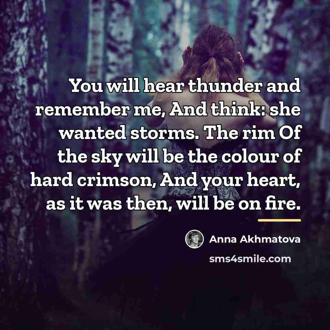 “You will hear thunder and remember me, And think: she…” quote by Anna Akhmatova