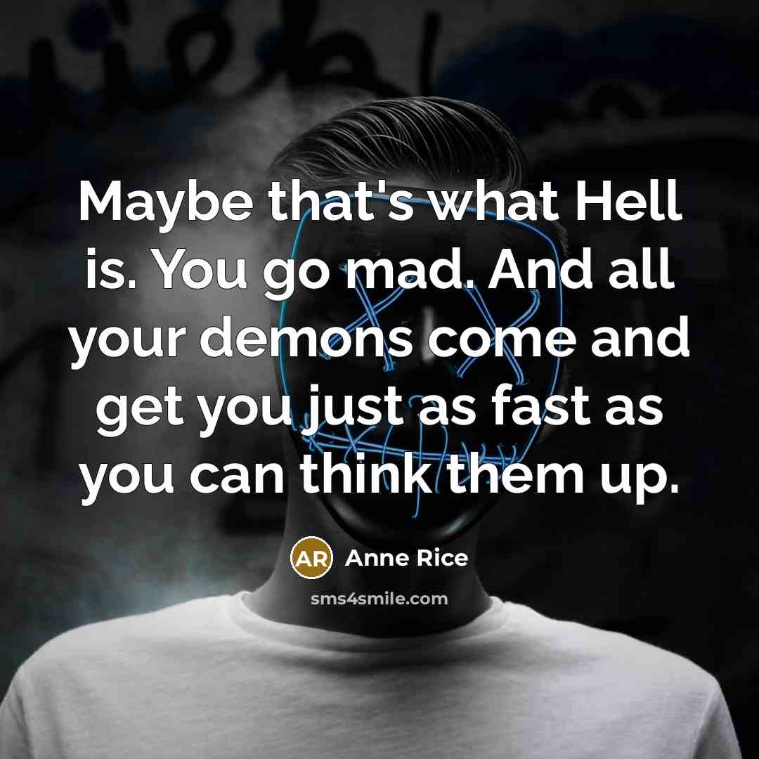 “Maybe that's what Hell is. You go mad. And all…” quote by Anne Rice
