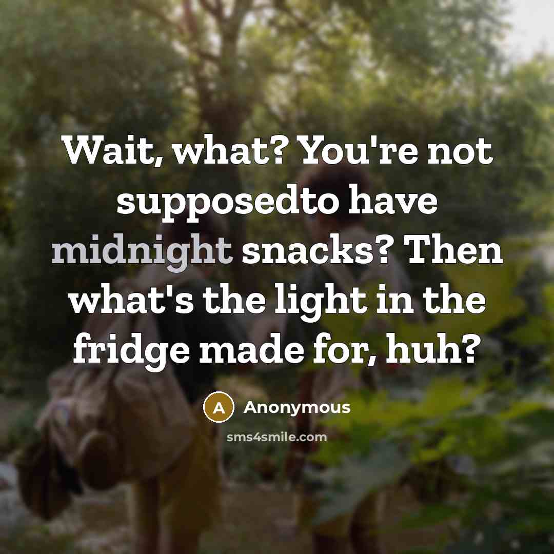 “Wait, what? You're not supposedto have midnight snacks? Then what's…” quote by Anonymous