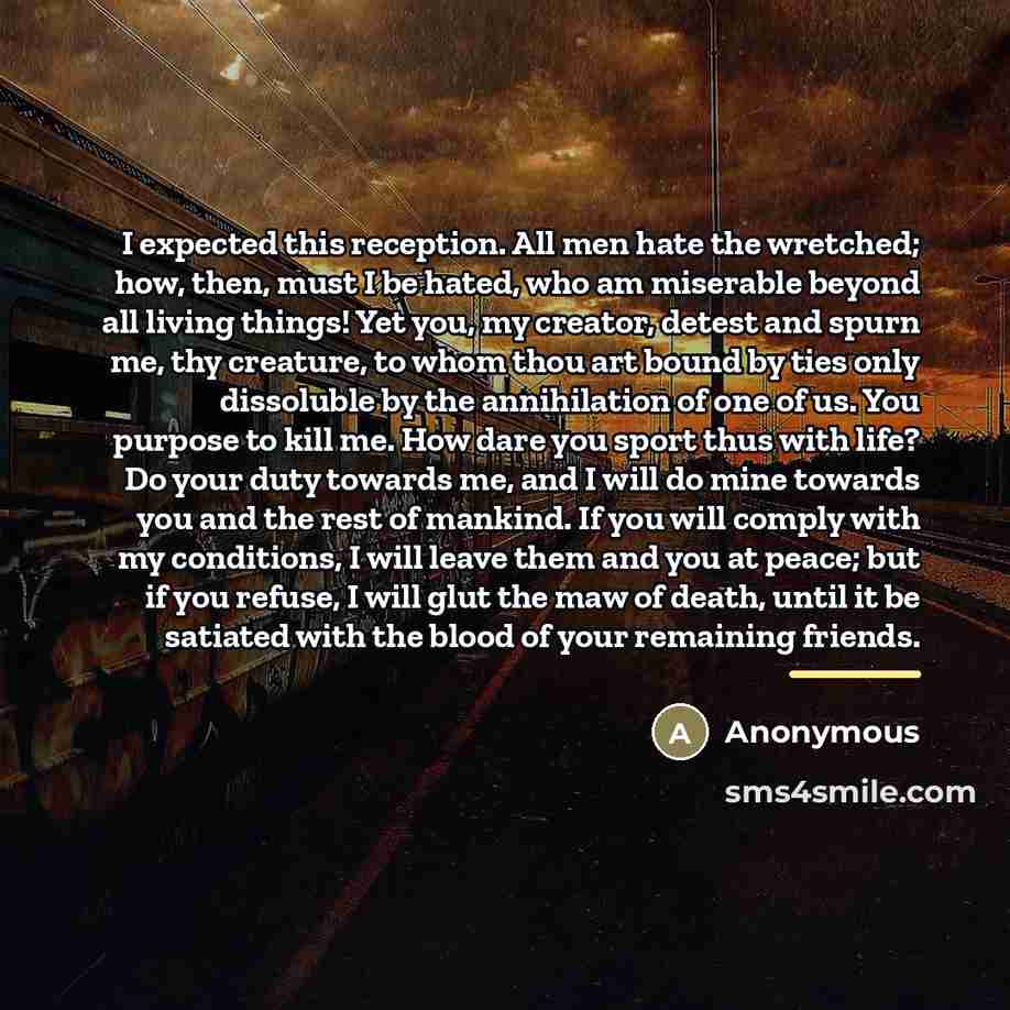 “I expected this reception. All men hate the wretched; how,…” quote by Anonymous