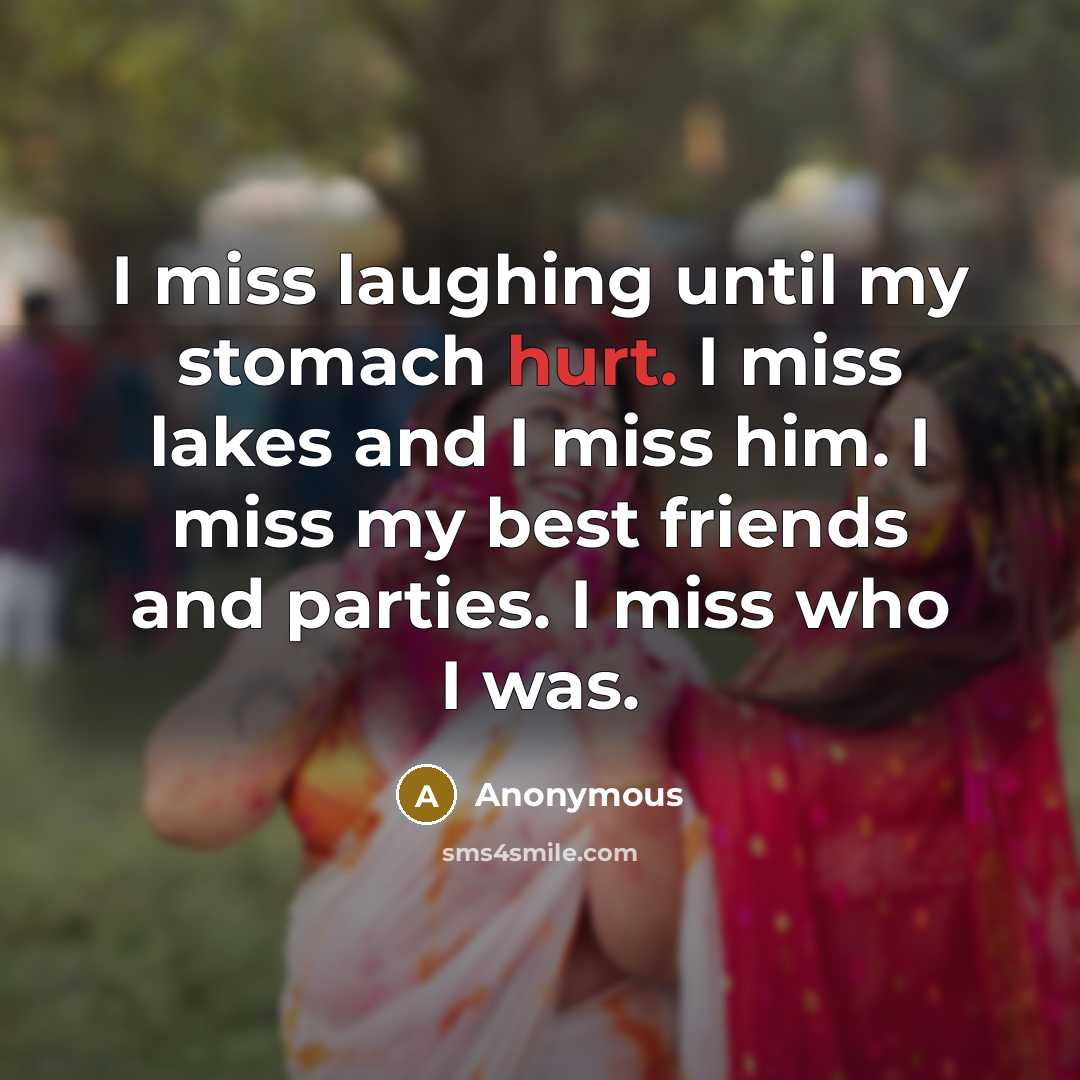 “I miss laughing until my stomach hurt. I miss lakes…” quote by Anonymous