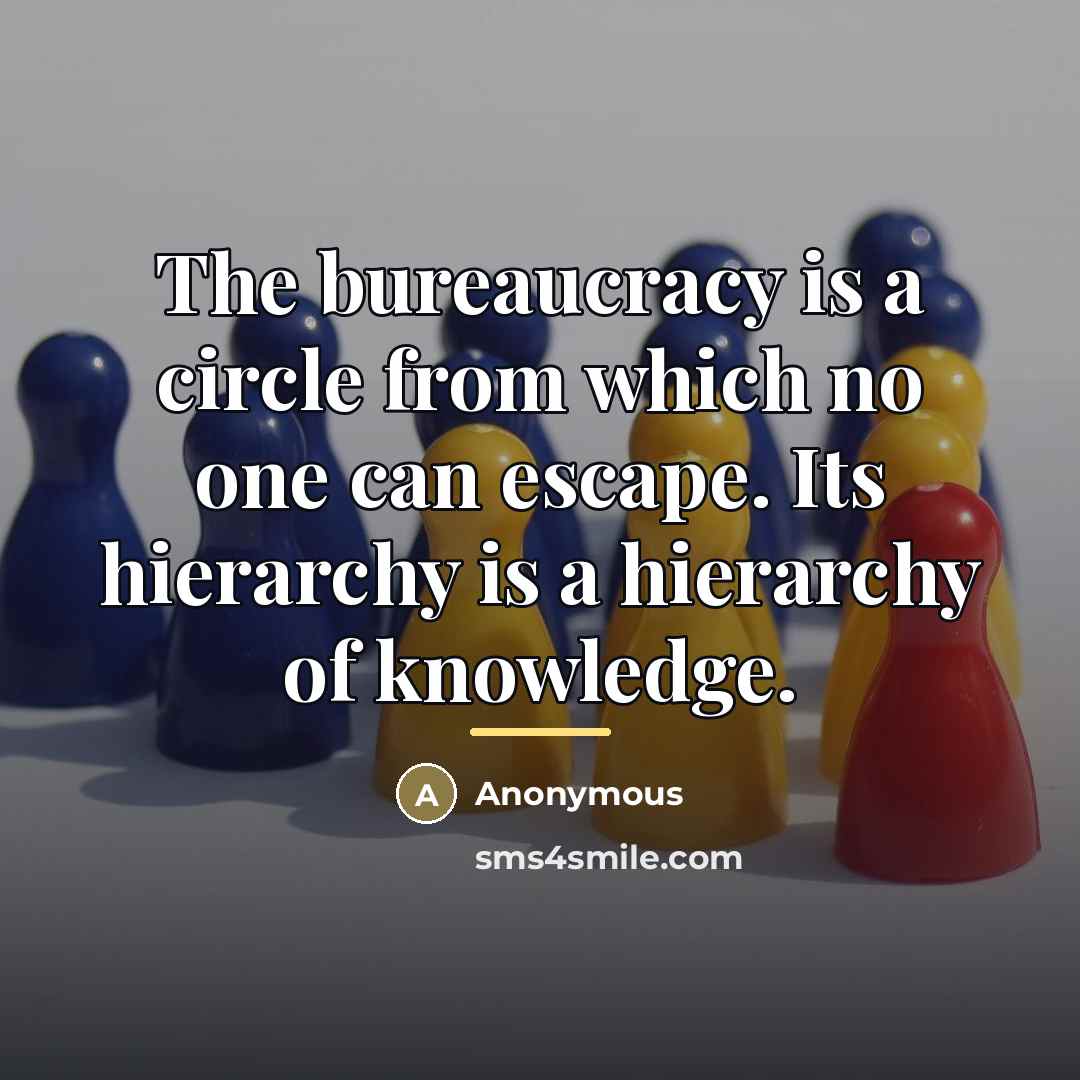 “The bureaucracy is a circle from which no one can…” quote by Anonymous