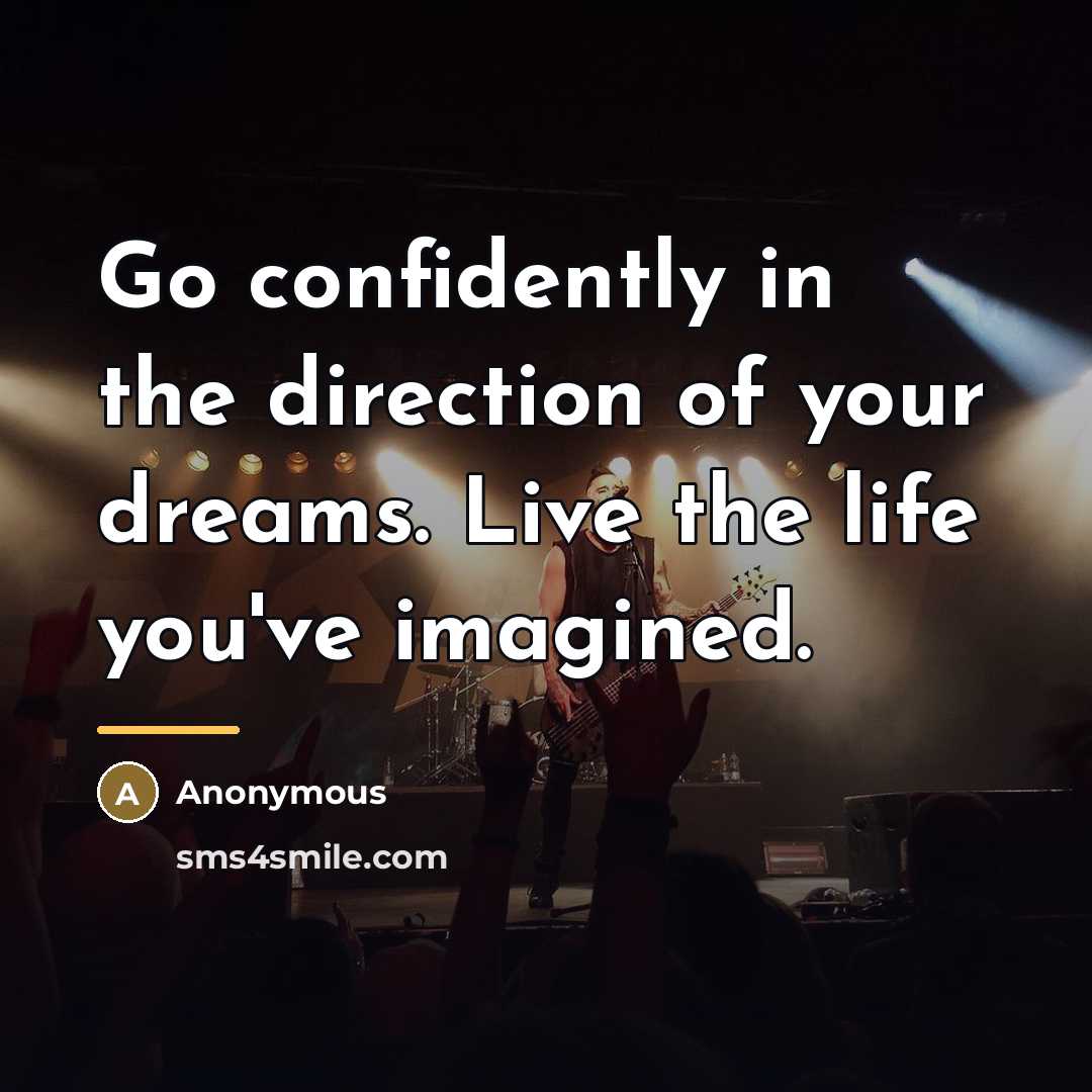 “Go confidently in the direction of your dreams. Live the…” quote by Anonymous