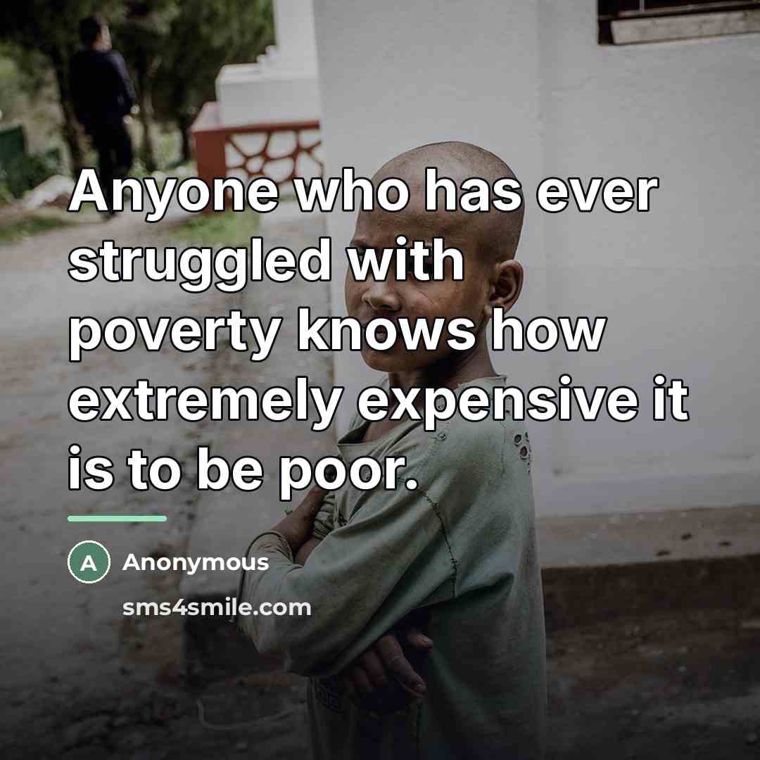 “Anyone who has ever struggled with poverty knows how extremely…” quote by Anonymous