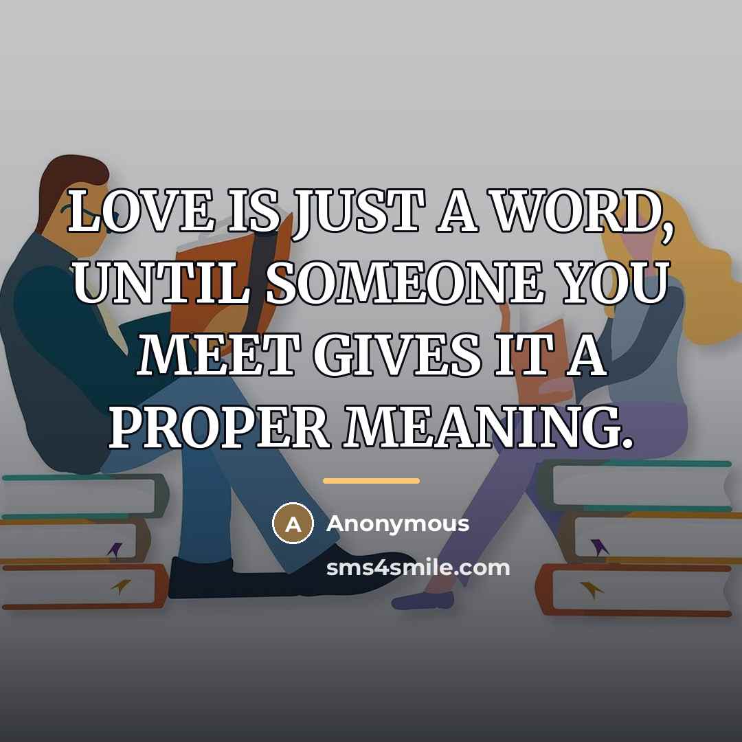 “LOVE IS JUST A WORD, UNTIL SOMEONE YOU MEET GIVES…” quote by Anonymous