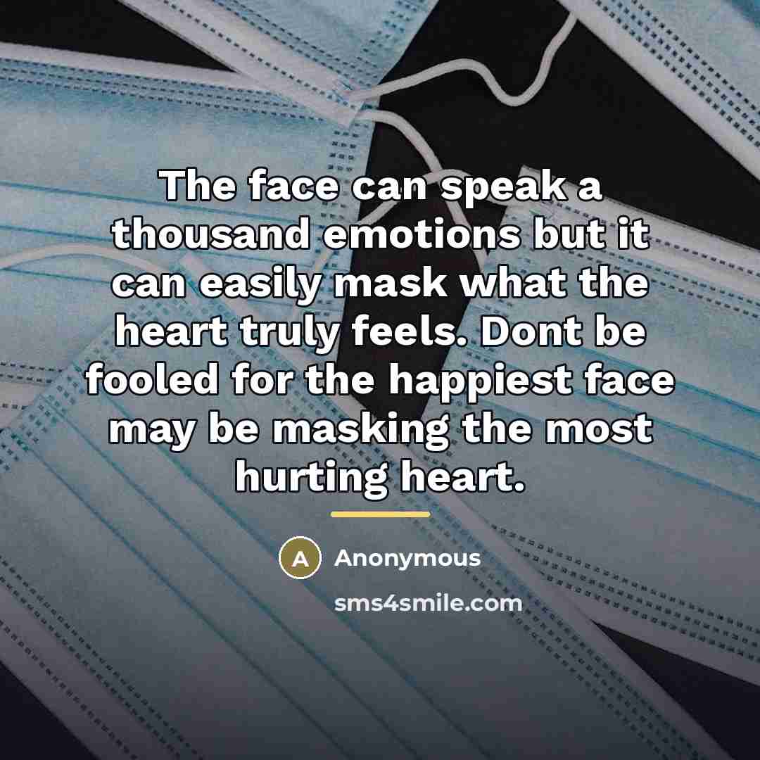 “The face can speak a thousand emotions but it can…” quote by Anonymous