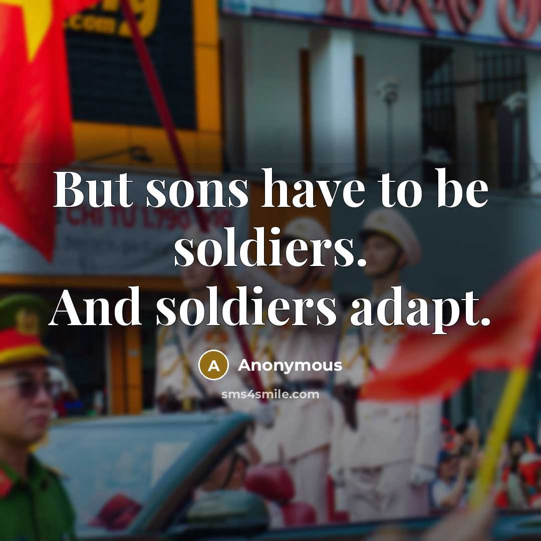 “But sons have to be soldiers. And soldiers adapt.…” quote by Anonymous