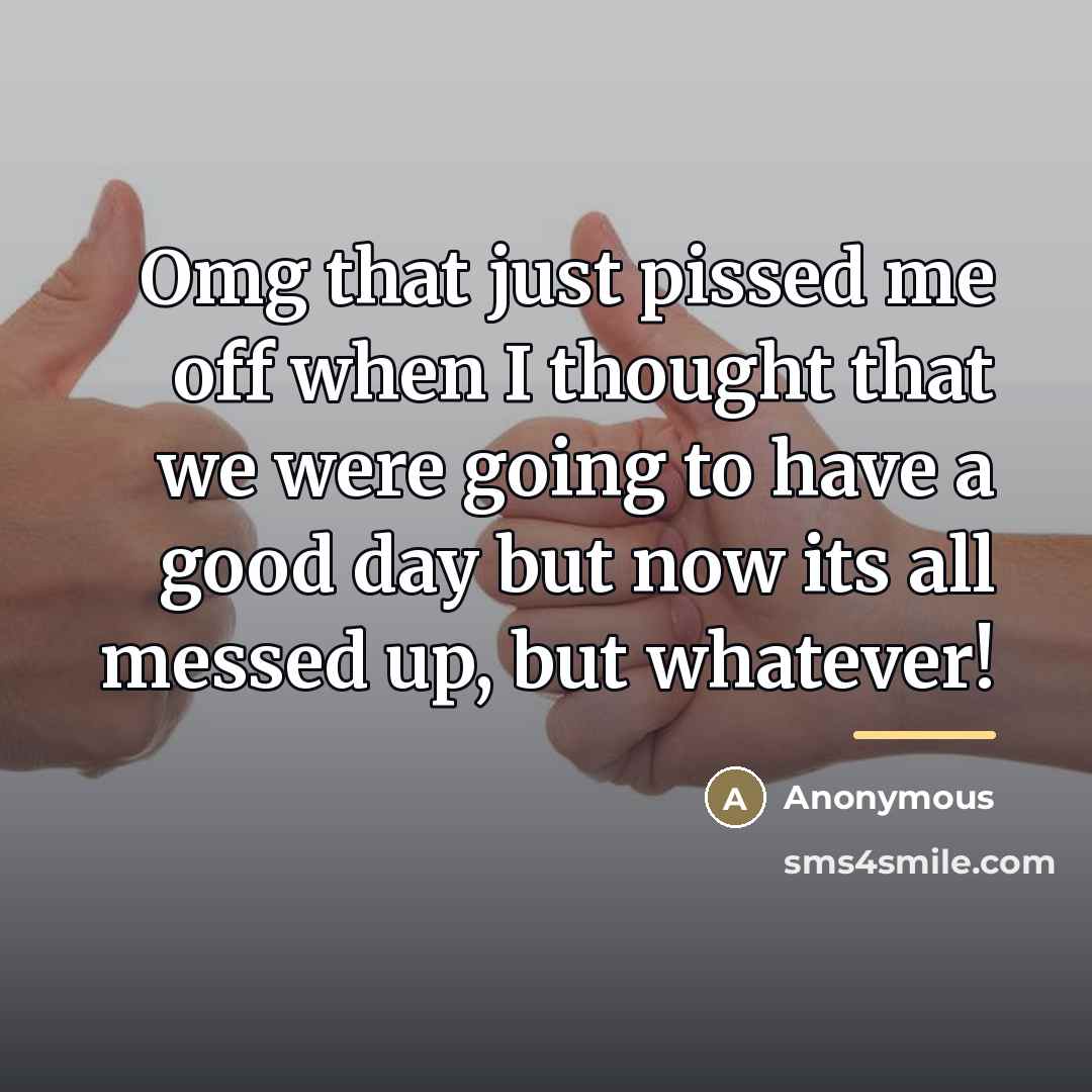 “Omg that just pissed me off when I thought that…” quote by Anonymous
